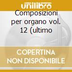 Composizioni per organo vol. 12 (ultimo cd