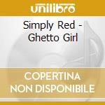 Simply Red - Ghetto Girl cd musicale di Simply Red