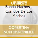 Banda Machos - Corridos De Los Machos cd