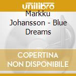 Markku Johansson - Blue Dreams cd