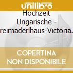 Hochzeit Ungarische - Dreimaderlhaus-Victoria Und Ih cd