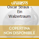 Oscar Straus - Ein Walzertraum cd