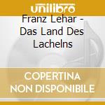 Franz Lehar - Das Land Des Lachelns cd musicale di Franz Lehar