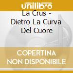 La Crus - Dietro La Curva Del Cuore cd