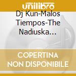 Dj Kun-Malos Tiempos-The Nadiuska Remixes-Cds- cd