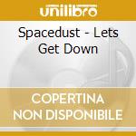 Spacedust - Lets Get Down cd musicale di Spacedust