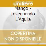 Mango - Inseguendo L'Aquila cd