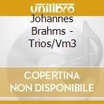 Johannes Brahms - Trios/Vm3 cd musicale di Johannes Brahms