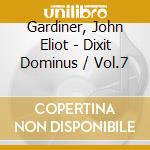 Gardiner, John Eliot - Dixit Dominus / Vol.7 cd musicale di Gardiner, John Eliot