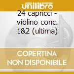 24 capricci - violino conc. 1&2 (ultima) cd musicale di Paganini\viotti