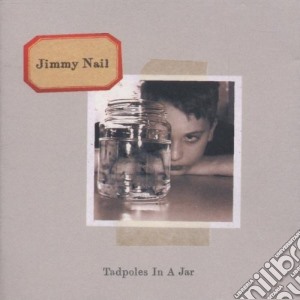 Jimmy Nail - Tadpoles In A Jar cd musicale di Jimmy Nail