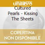 Cultured Pearls - Kissing The Sheets