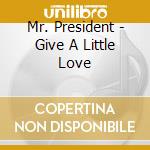 Mr. President - Give A Little Love cd musicale di Mr. President