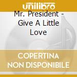 Mr. President - Give A Little Love cd