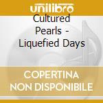 Cultured Pearls - Liquefied Days