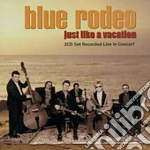 Blue Rodeo - Just Like A Vacation cd