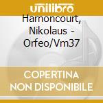 Harnoncourt, Nikolaus - Orfeo/Vm37 cd