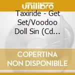Taxiride - Get Set/Voodoo Doll Sin (Cd Single) cd