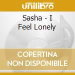Sasha - I Feel Lonely cd