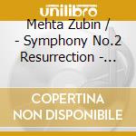 Mehta Zubin / - Symphony No.2 Resurrection - Symphony No.5 cd