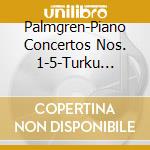 Palmgren-Piano Concertos Nos. 1-5-Turku Philharmon (2 Cd) cd musicale di Palmgren\vari