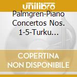 Palmgren-Piano Concertos Nos. 1-5-Turku Philharmon (2 Cd) cd