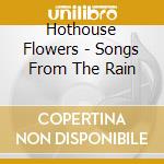 Hothouse Flowers - Songs From The Rain cd