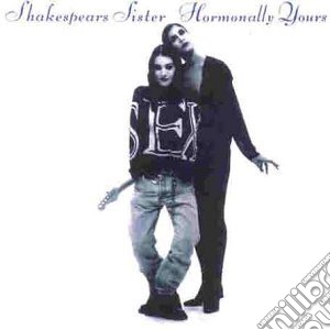 Shakespears Sister - Hormonally Yours cd musicale di Shakespears Sister