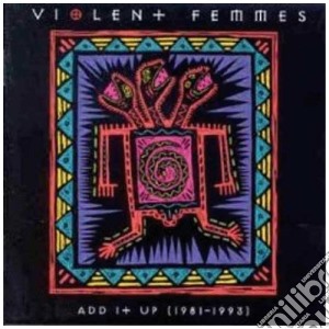 Violent Femmes - Add It Up (1981-1993) cd musicale di Femmes Violent