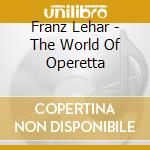 Franz Lehar - The World Of Operetta cd