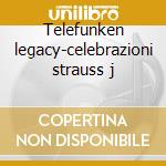 Telefunken legacy-celebrazioni strauss j cd
