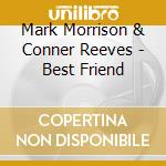 Mark Morrison & Conner Reeves - Best Friend cd musicale di Mark Morrison & Conner Reeves