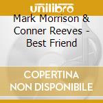 Mark Morrison & Conner Reeves - Best Friend cd