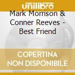 Mark Morrison & Conner Reeves - Best Friend