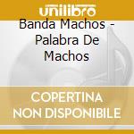 Banda Machos - Palabra De Machos cd