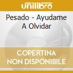 Pesado - Ayudame A Olvidar cd