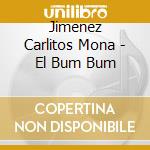 Jimenez Carlitos Mona - El Bum Bum cd