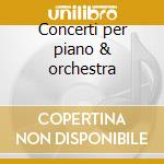Concerti per piano & orchestra cd