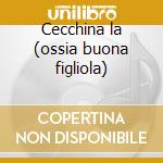 Cecchina la (ossia buona figliola) cd