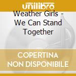 Weather Girls - We Can Stand Together cd