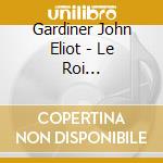 Gardiner John Eliot - Le Roi Arthur/Vm62 cd