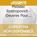 Mstislav Rostropovich - Oeuvres Pour Piano Andorgue / Vm67 cd musicale di Mstislav Rostropovich