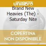 Brand New Heavies (The) - Saturday Nite cd musicale di Brand New Heavies