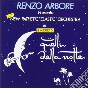 Renzo Arbore - Il Meglio Di Quelli Della Notte cd musicale di Renzo Arbore