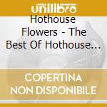Hothouse Flowers - The Best Of Hothouse Flowers cd