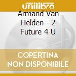 Armand Van Helden - 2 Future 4 U cd