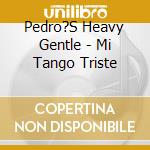 Pedro?S Heavy Gentle - Mi Tango Triste cd