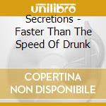 Secretions - Faster Than The Speed Of Drunk cd
