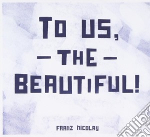 Franz Nicolay - To Us The Beautiful cd musicale di Franz Nicolay
