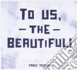 Franz Nicolay - To Us The Beautiful